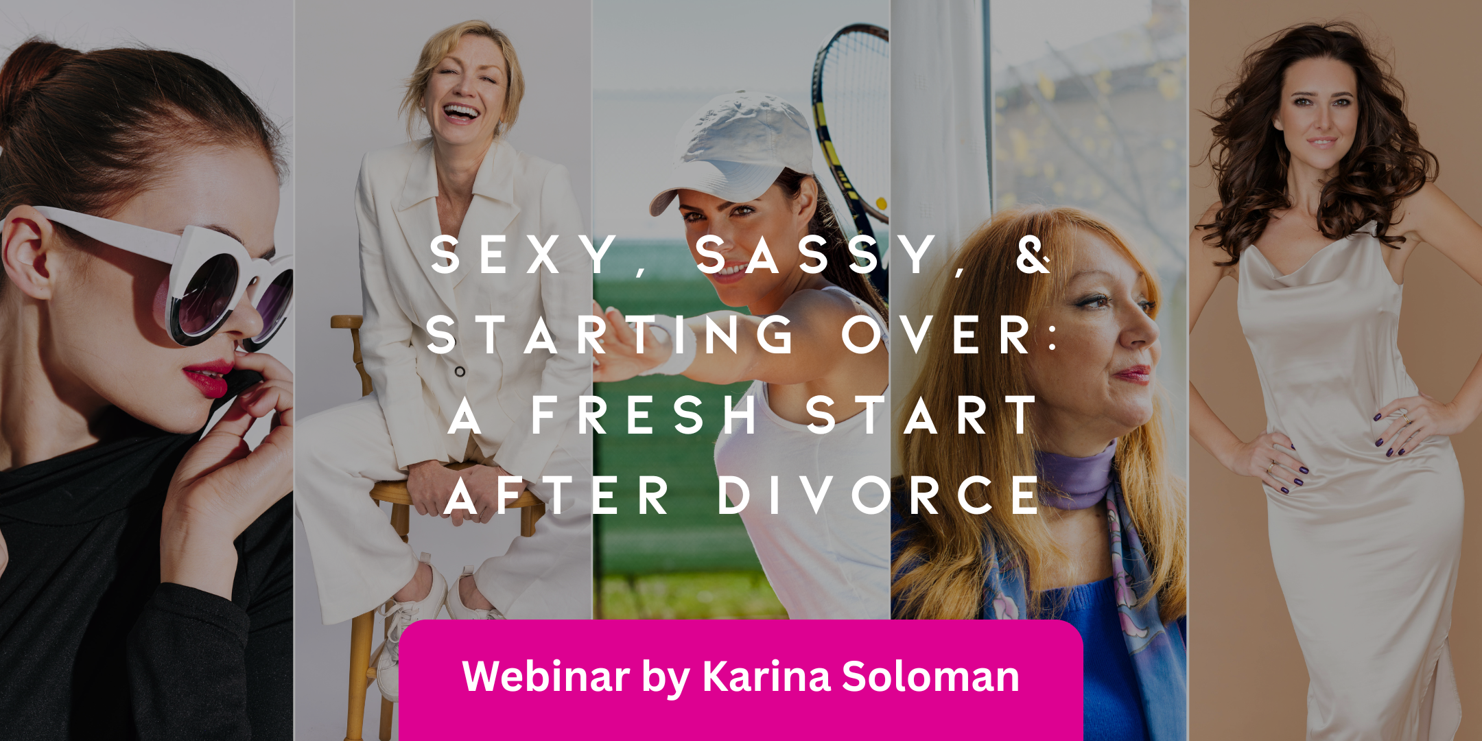 Sexy, Sassy, & Starting Over: A Fresh Start After Divorce – June 27